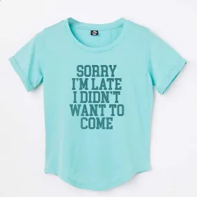 Feminist Tshirt For Women  - Sorry I'm Late I Didn't want to come
